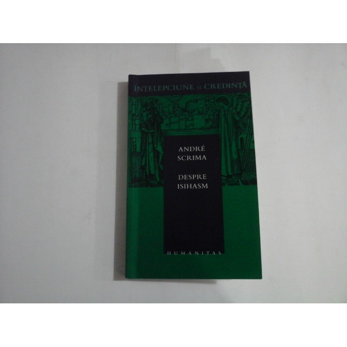     DESPRE  ISIHASM  -  ANDRE  SCRIMA  -  Bucuresti Humanitas, 2003 